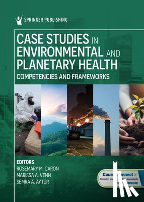 Caron, Rosemary M. - Case Studies in Environmental and Planetary Health: Competencies and Frameworks