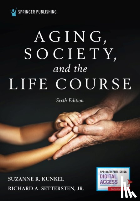 Kunkel, Suzanne R., Settersten, Richard - Aging, Society, and the Life Course, Sixth Edition