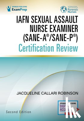  - IAFN Sexual Assault Nurse Examiner (SANE-A®/SANE-P®) Certification Review, Second Edition