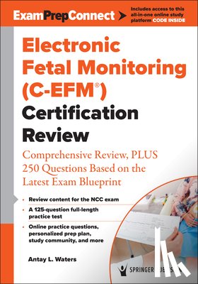 Waters, Antay - Electronic Fetal Monitoring (C-Efm(r)) Certification Review: Comprehensive Review, Plus 250 Questions Based on the Latest Exam Blueprint