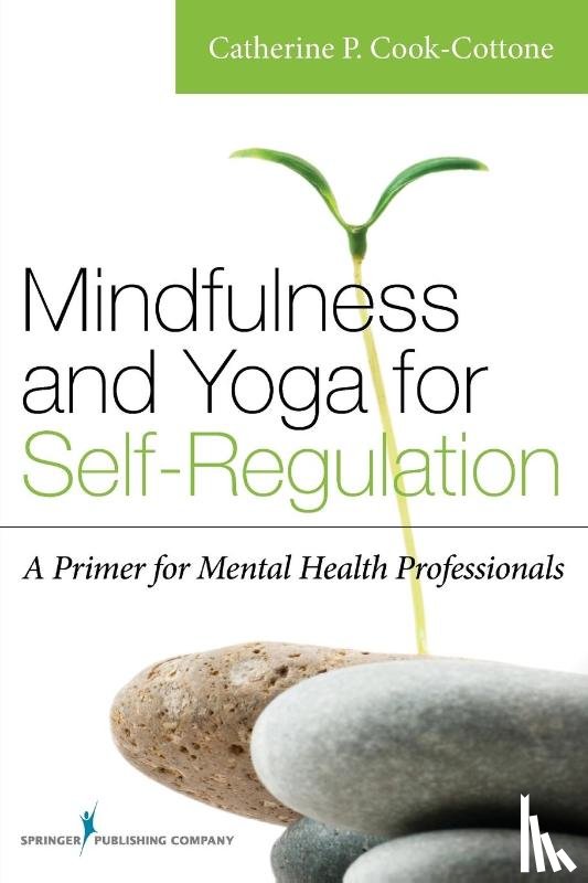 Cook-Cottone, Catherine P. - Mindfulness and Yoga for Self-Regulation
