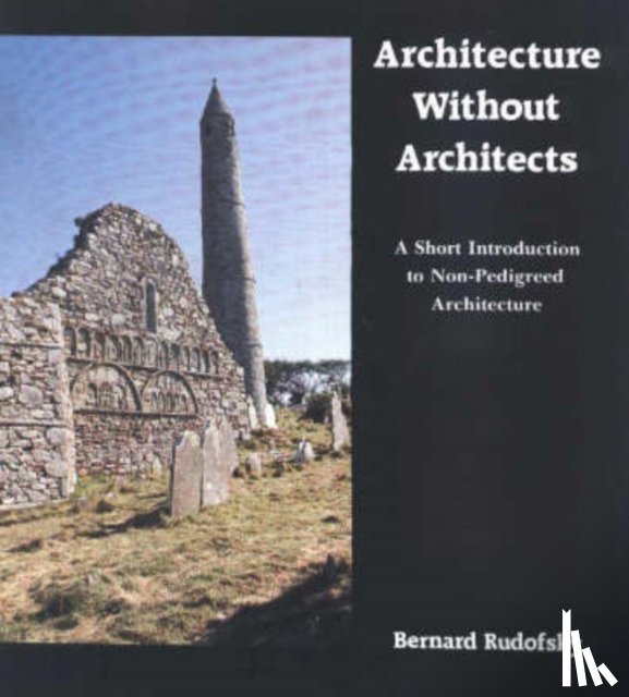 Rudofsky, Bernard - Architecture Without Architects