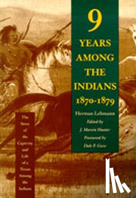 Lehmann, Herman, Hunter, J. Marvin - Nine Years Among the Indians, 1870-1879