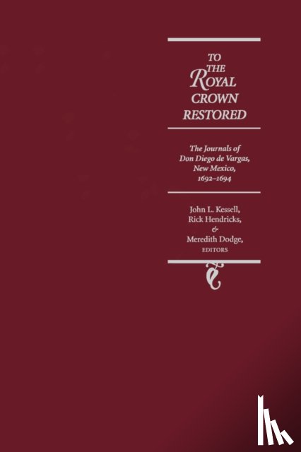 Vargas, Diego De, Kessell, John L., Hendricks, Rick, Dodge, Meredith D. - To the Royal Crown Restored