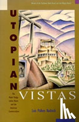 Rudnick, Lois Palken - Utopian Vistas: The Mabel Dodge Luhan House and the American Counterculture