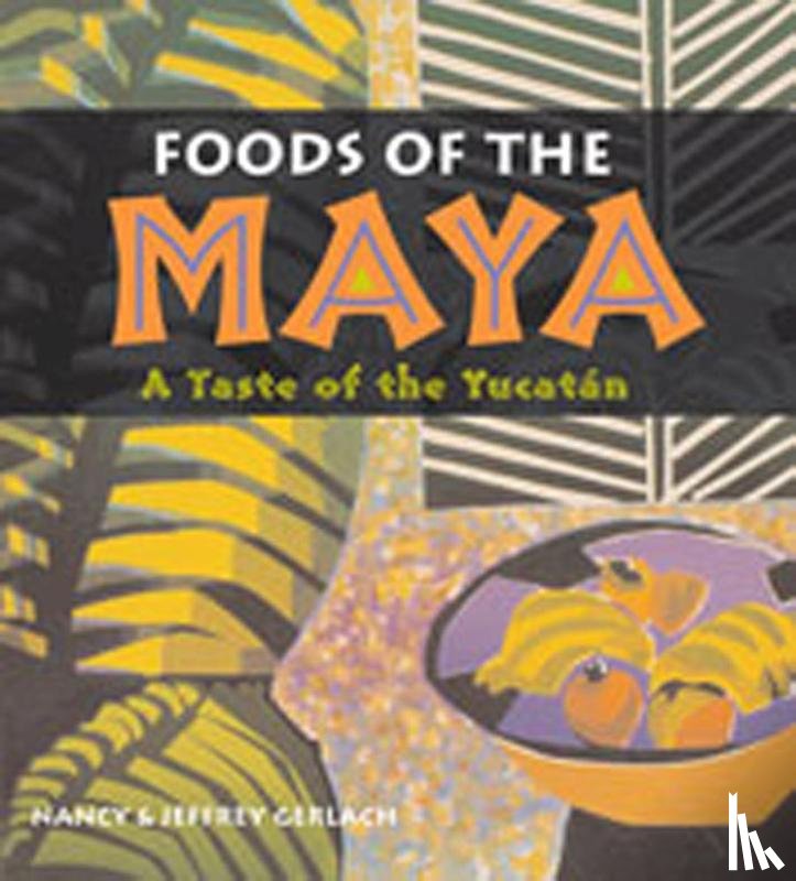 Gerlach, Nancy, Gerlach, Jeffrey - Foods of the Maya