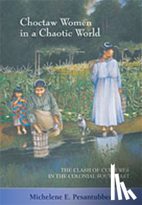Pesantubbee, Michelene E. - Choctaw Women in a Chaotic World