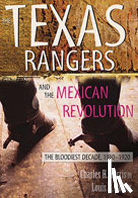 Harris, Charles H, Sadler, Louis R - The Texas Rangers and the Mexican Revolution