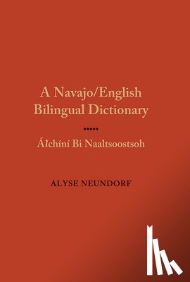 Neundorf, Alyse - A Navajo/English Bilingual Dictionary