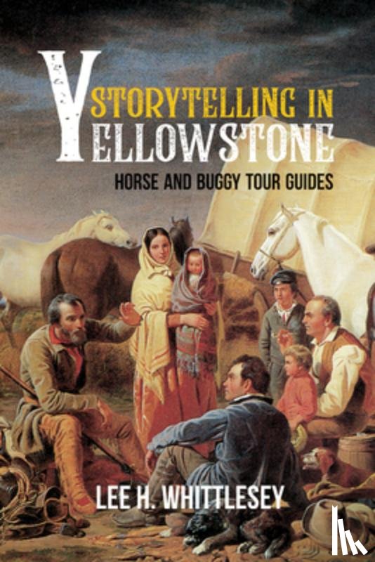Whittlesey, Lee H. - Storytelling in Yellowstone