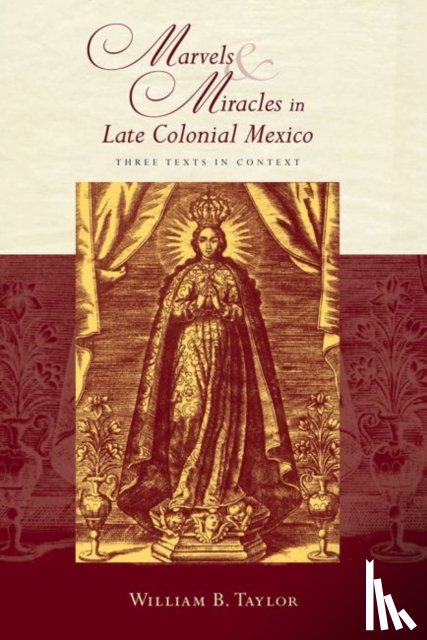 Taylor, William B. - Marvels and Miracles in Late Colonial Mexico