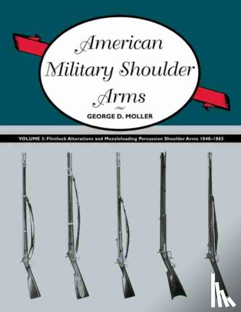 Moller, George - American Military Shoulder Arms, Volume III