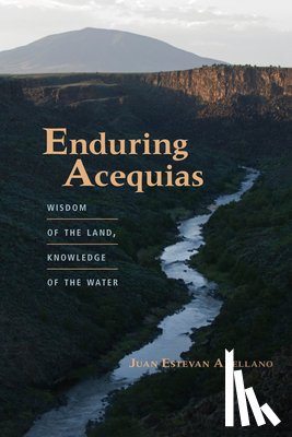 Arellano, Juan Estevan - Enduring Acequias