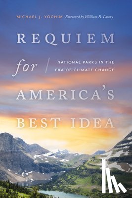 Yochim, Michael J., Lowry, William R. - Requiem for America's Best Idea