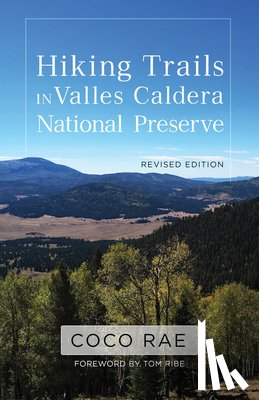 Rae, Coco, Ribe, Tom - Hiking Trails in Valles Caldera National Preserve, Revised Edition