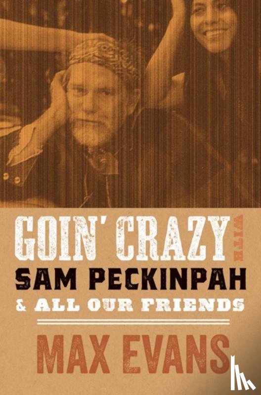 Evans, Max, Nott, Robert - Goin' Crazy with Sam Peckinpah & All Our Friends