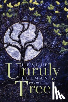 Ullman, Leslie - Unruly Tree: Poems