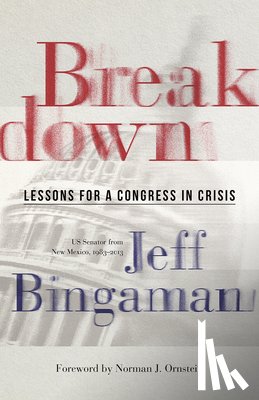 Bingaman, Jeff - Breakdown: Lessons for a Congress in Crisis