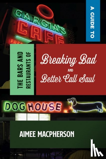 Macpherson, Aimee - A Guide to the Bars and Restaurants of Breaking Bad and Better Call Saul