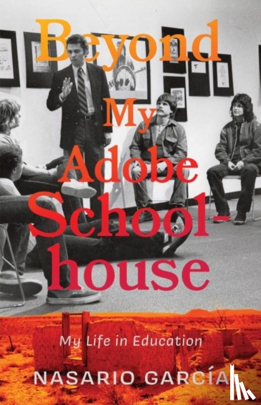 Garcia, Nasario - Beyond My Adobe Schoolhouse