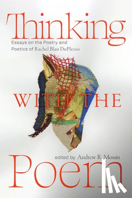 Mossin, Andrew R. - Thinking with the Poem: Essays on the Poetry and Poetics of Rachel Blau Duplessis