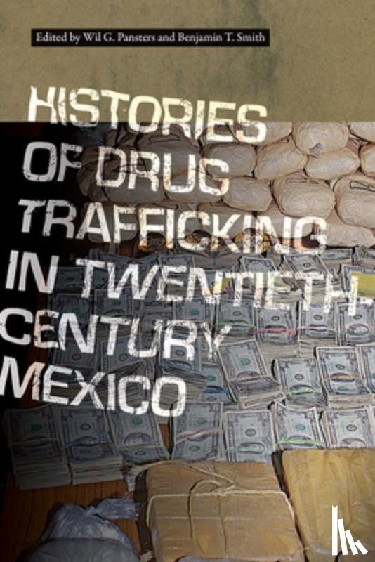  - Histories of Drug Trafficking in Twentieth-Century Mexico