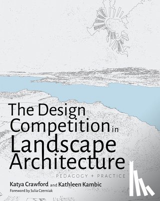 Crawford, Katya, Kambic, Kathleen - The Design Competition in Landscape Architecture