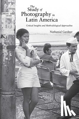 Gardner, Nathanial - The Study of Photography in Latin America
