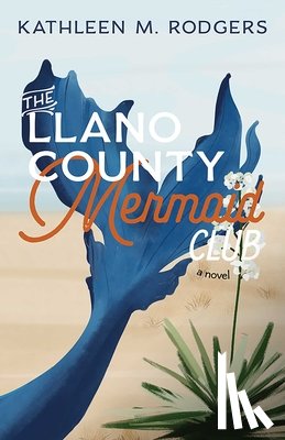 Rodgers, Kathleen M. - The Llano County Mermaid Club