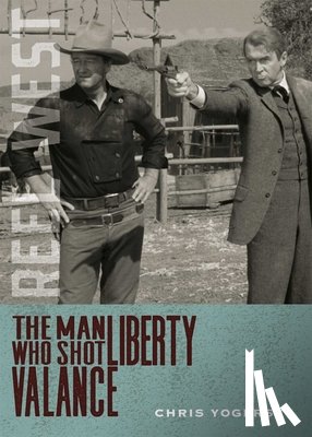 Yogerst, Chris - The Man Who Shot Liberty Valance