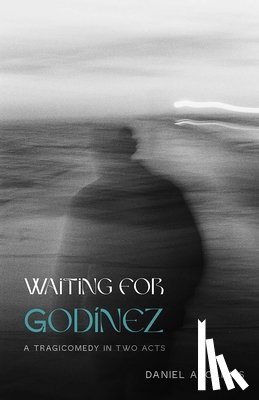 Olivas, Daniel A. - Waiting for Godínez: A Tragicomedy in Two Acts