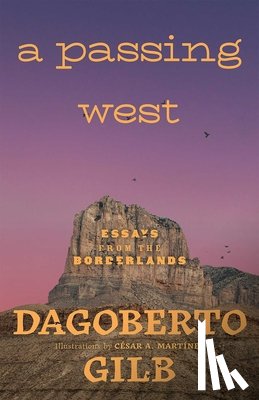 Gilb, Dagoberto - A Passing West: Essays from the Borderlands