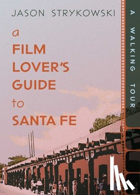Strykowski, Jason - A Film Lover's Guide to Santa Fe