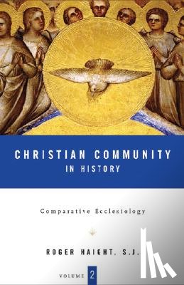 Haight, Rev Prof Roger D. - Christian Community in History Volume 2