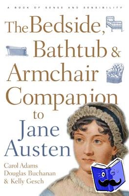 Adams, Carol J. (Activist and Freelance Author, USA), Buchanan, Douglas, Gesch, Kelly - The Bedside, Bathtub & Armchair Companion to Jane Austen