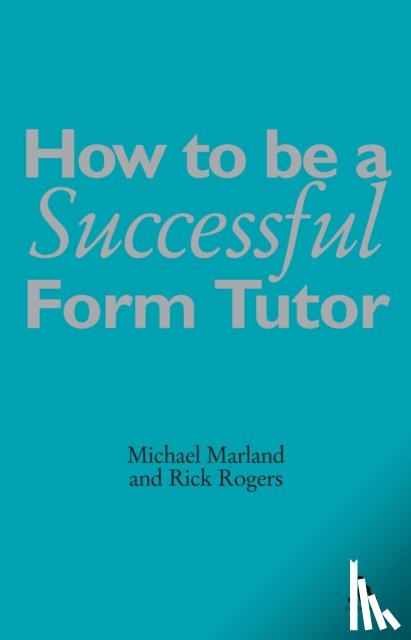 Marland CBE, Michael, Rogers, Richard - How To Be a Successful Form Tutor