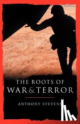 Stevens, Anthony - Roots of War and Terror