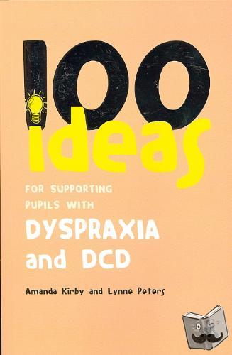 Kirby, Amanda, Peters, Lynne - 100 Ideas for Supporting Pupils with Dyspraxia and DCD