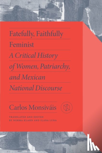 Monsivais, Carlos, Lamas, Marta - Fatefully, Faithfully Feminist