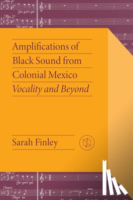 Finley, Sarah - Amplifications of Black Sound from Colonial Mexico
