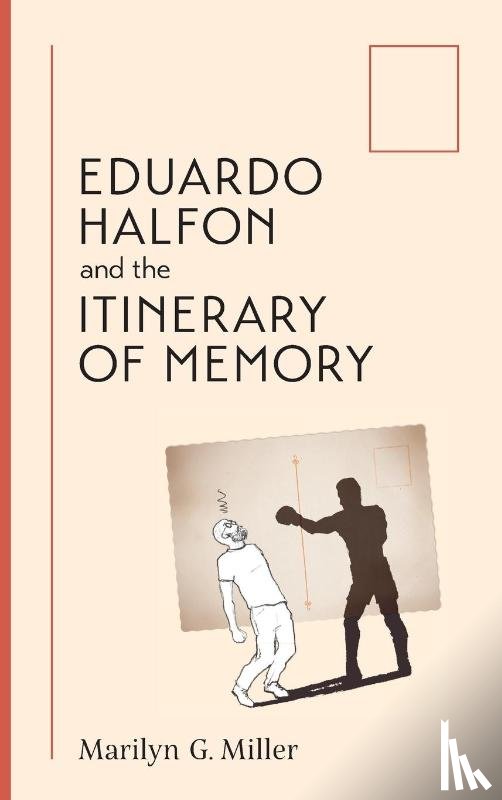 Miller, Marilyn Grace - Eduardo Halfon and the Itinerary of Memory