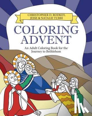Rodkey, Christopher D. - Coloring Advent: An Adult Coloring Book for the Journey to Bethlehem