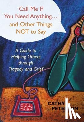 Peterson, Cathy - Call Me If You Need Anything...and Other Things Not to Say