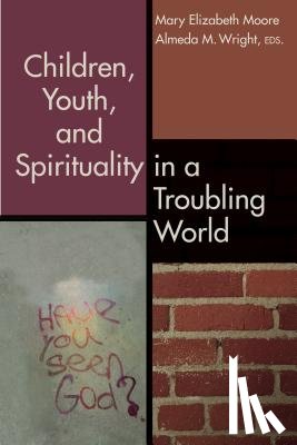 Moore, Mary Elizabeth - Children, Youth, and Spirituality in a Troubling World