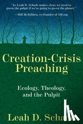 Schade, Leah D. - Creation-Crisis Preaching: Ecology, Theology, and the Pulpit