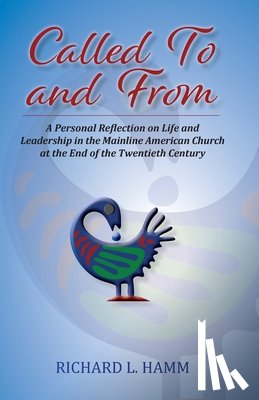 Hamm, Richard L. - Called To and From: A Personal Reflection on Life and Leadership in the Mainline American Church at the End of the Twentieth Century