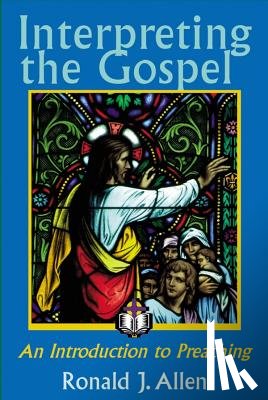 Allen, Ronald J. - Interpreting the Gospel; An Introduction to Preaching