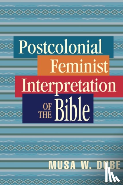 Dube, Dr Musa W, Dube-Shomanah, Musa - Postcolonial Feminist Interpretation of the Bible