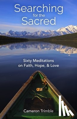 Trimble, Cameron - Searching for the Sacred: Sixty Meditations on Faith, Hope, and Love