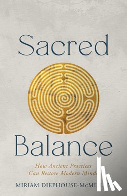 Diephouse-McMillan, Miriam - Sacred Balance: How Ancient Practices Can Restore Modern Minds
